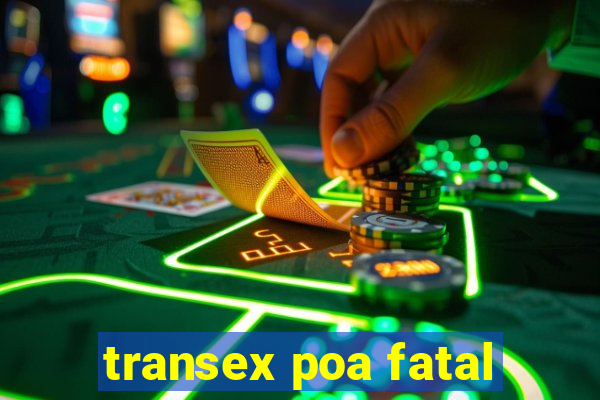 transex poa fatal